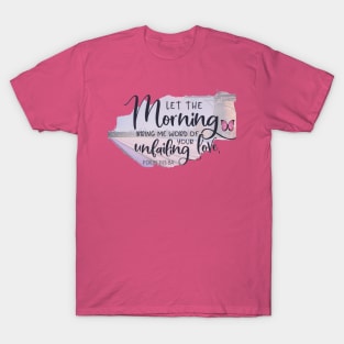 let the morning bring me love T-Shirt